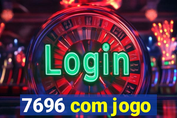 7696 com jogo